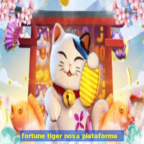 fortune tiger nova plataforma